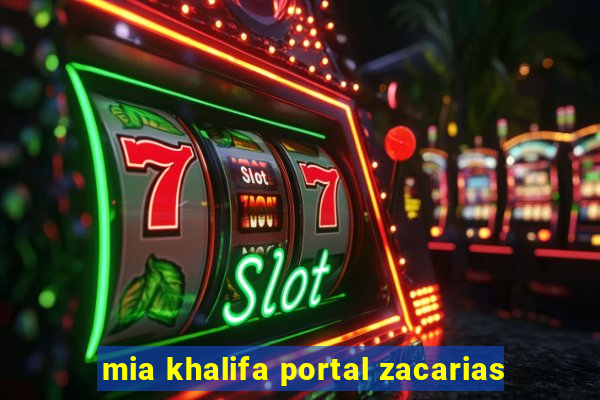 mia khalifa portal zacarias